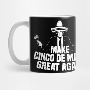 Funny President Trump Make Cinco De Mayo Great Again T-Shirt Mug
